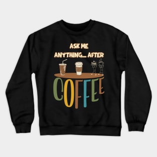 Ask me anything... after coffee Crewneck Sweatshirt